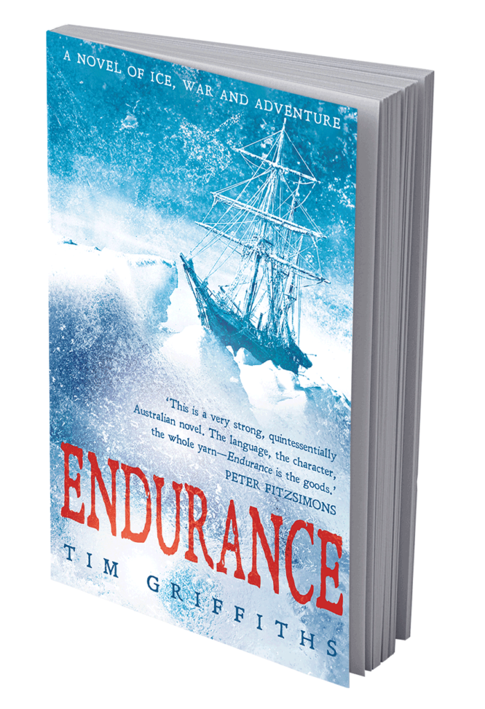 Endurance book cover showing Sir Ernest Shackleton's ship crashing into the ice with icy blue background. Text: Endurance by Tim Griffiths. Quote from Peter Fitzsimons: ‘This is a very strong, quintessentially Australian novel. The language, the character, the whole yarn — Endurance is the goods.’
